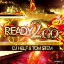 DJ HaLF & Tom Stem - Ready 2 Go