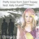 Pretty Boys From Saint Tropez feat. Kelly Mueller - Bring Me Down
