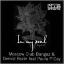 Moscow Club Bangaz & Demid Rezin feat Paula P\'Cay - In My Soul (Dj Ivan Vegas MashUp 2012)