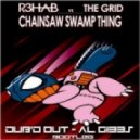 R3hab vs The Grid - Chainsaw the Swamp Thing (DUB\'D OUT & Al Gibbs Bootleg)