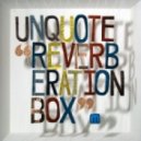 Unquote - Reverberation Box ()