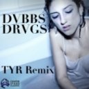 DVBBS - DRVGS (TYR Remix)