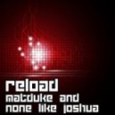 Matduke & None Like Joshua - Reload ()