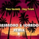 Yves Larock - Say Yeah (Lesandro & Lorado Remix)