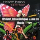 Frisco Disco Vs.Lorado - One Way Ticket (DJ Salahoff,DJ Vasiliy Terkin & Anton Kiss Mash Up)