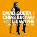 David Guetta, Chris Brown, Lil Wayne - I Can Only Imagine (David Guetta & Daddy\'s Groove Remix)