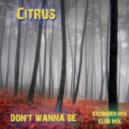C!trus - Don't Wanna Be