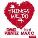 David Puentez feat. Max C. - Things We Do 4 Love (Maury J Bootleg Mix)