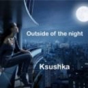 Ksushka - Outside of the night ()