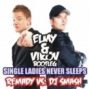 Remady vc. DJ Smash - Single Ladies Never Sleep