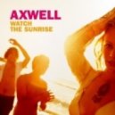 Axwell - Watch The Sunrise