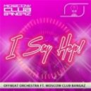 Offbeat Orchestra Feat. Moscow Club Bangaz - I Say Hop! (Summer Radio Edit)