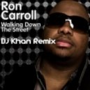 Ron Caroll - Walking Down The Street (Dj Khan Remix)