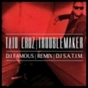 Taio Cruz - Troublemaker (Dj Famous & Dj S.a.t.i.m. Remix)