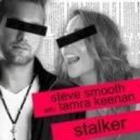 Steve Smooth Feat. Tamra Keenan - Stalker (Dean Cohen, Eran Hersh & Darmon, Cato K Remix)
