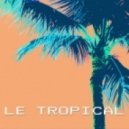 Le Tropical - Cruisin