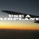 Xtrafunk - Use A Airplane ()