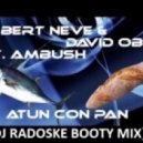 Albert Neve & Dj Obek Ft Ambush Mc - Atun con pan (DJ Radoske booty mix)