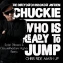 Chuckie - who is ready to jump (Ryan Riback & Glowinthedark Higher remix) (Chris Ride mash up)