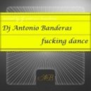 dj antonio banderas - fucking dance