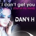 Dany H - I Can\'t Get You (Out of My Mind) (Club Mix)