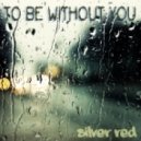 Silver Red - To Be Without You (chillout mix) 2012-05-23 ()