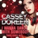 Cassey Doreen - I Wanna Dance With Somebody (Who Loves Me) (Everybody Now Dance Mix)