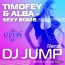 Timofey & Alba - Sexy Bomb (Dj Jump Remix)