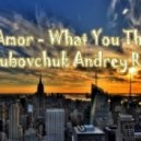 Dj Amor - What You Think (DJ Dubovchuk Andrey Remix)