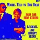 Michel Telo vs. Don Omar - Bara Bar Bere Kuduro (DJ Small;) Live Project Blend) ()