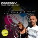 Obsessiv feat. Sophia May & The Good Guys - I Will Never Give You Up (Dj Art-Div Mash-Up)