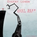 Evgeny Lenon - Just Deep Nothing More ()