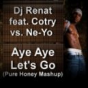 Dj Renat feat. Cotry vs. Ne-Yo - Aye Aye Let's Go