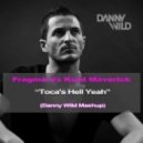 Fragma Vs Kurd Maverick - Toca\'s Hell Yeah (Danny Wild Mashup)