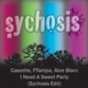 Caszette, FTampa, Aloe Blacc - I Need A Sweet Party (Sychosis Edit)