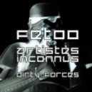 FetOo, Artistes Inconnus - Dirty Forces