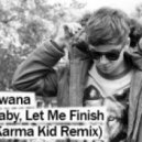 Bwana - Baby, Let Me Finish (Karma Kid Remix)