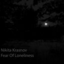 Nikita Krasnov - Fear Of Loneliness