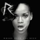 Rihanna - Where Have You Been