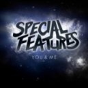 Special Features - You & Me