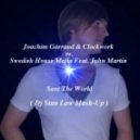 Joachim Garraud & Alesia & Clockwork vs. Swedish House Mafia Feat. John Martin - Save The World (Dj Stan Law Mashup)