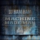 DJ Bam Bam - Machine Made Man