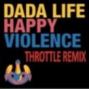 Dada Life - Happy Violence (Throttle Remix)
