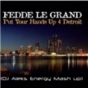 Fedde Le Grand , 7Tales - Put Your Hands Up (DJ Aleks Energy Mash Up)