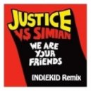 Justice VS Simian - We Are Your Friends (INDIEKID Remix)