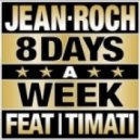 Jean Roch Feat Timati - 8 Days A Week