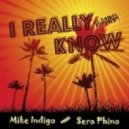 Mike Indigo meets Sera Phino - I Really Wanna Know (Radio Edit)