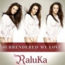 Raluka - Surrendered My Love