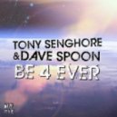 Tony Senghore, Dave Spoon - Be 4 Ever (Costello Remix)
