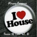 Alexey Progress - House Of Love vol.8
